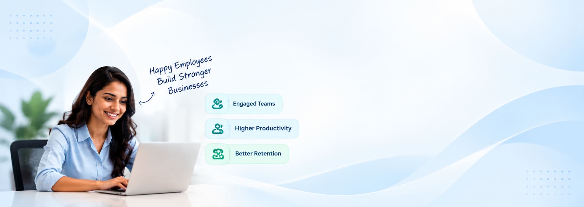 Happy employees build stronger businesses: engaged teams, higher productivity, better retention